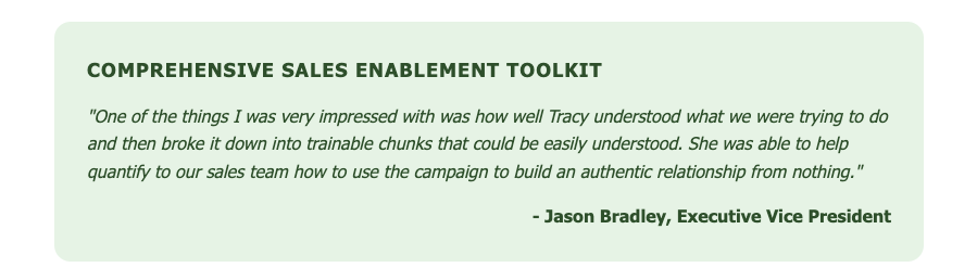 5ironCyber comprehensive sales enablement toolkit quote from Jason Bradley Executive Vice President about trainable marketing campaign chunks and authentic relationship building 5ironCyber comprehensive sales enablement toolkit quote from Jason Bradley Executive Vice President about trainable marketing campaign chunks and authentic relationship building